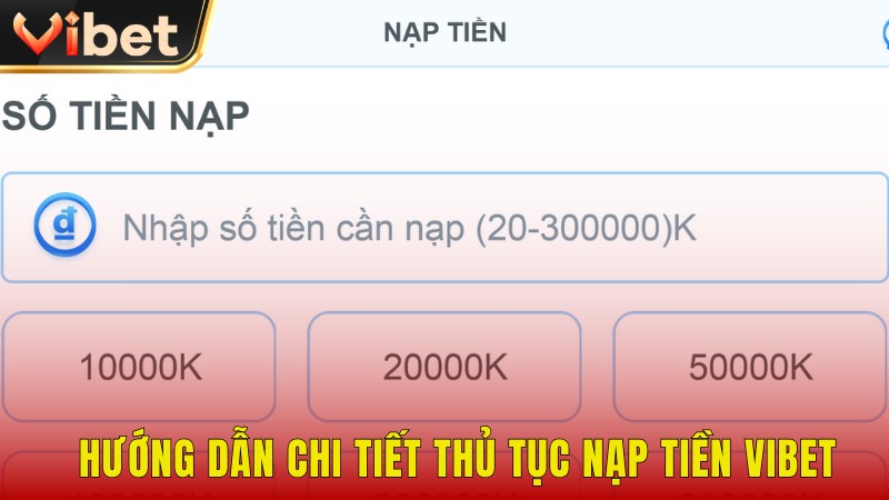 Thủ tục chi tiết để nạp tiền Vibet mượt mà và trơn tru