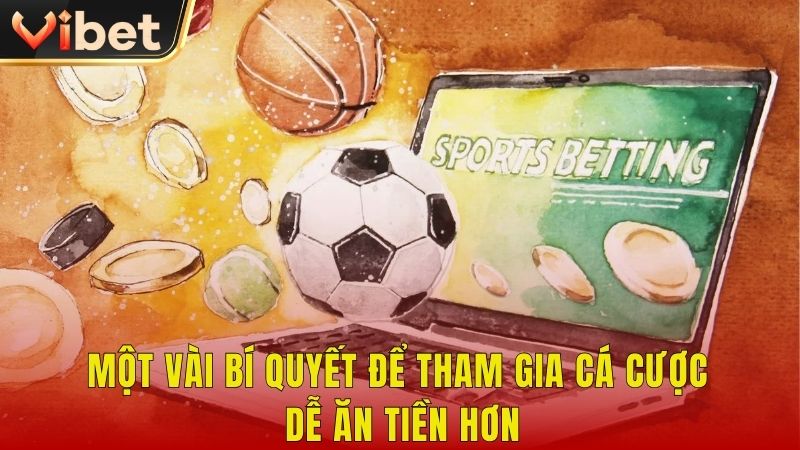 Một vài bí quyết để tham gia cá cược dễ ăn tiền hơn