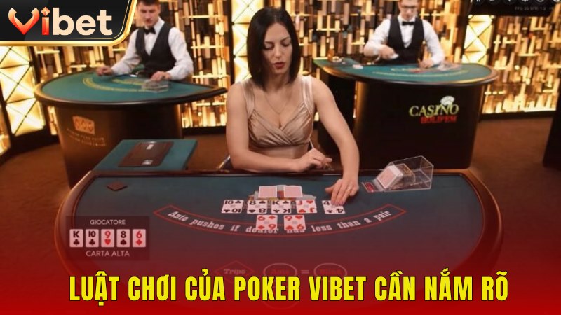 Nắm rõ luật chơi là yếu tố quan trọng khi tham gia Poker VIBET