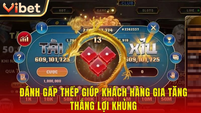 Đánh gấp thếp giúp khách hàng gia tăng thắng lợi khủng