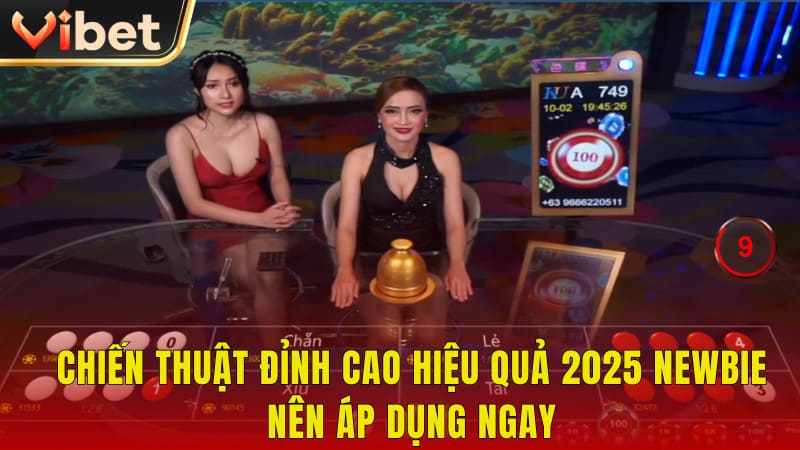 Chiến thuật đỉnh cao hiệu quả 2025 newbie nên áp dụng ngay