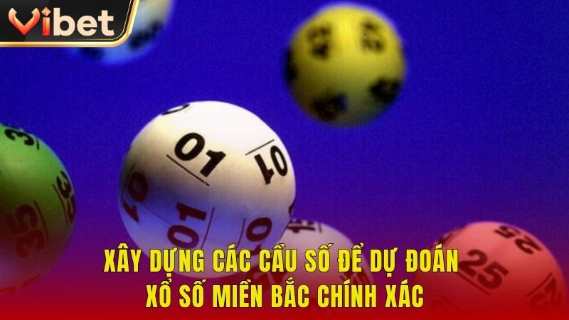 Xây dựng các cầu số để dự đoán xổ số miền Bắc chính xác