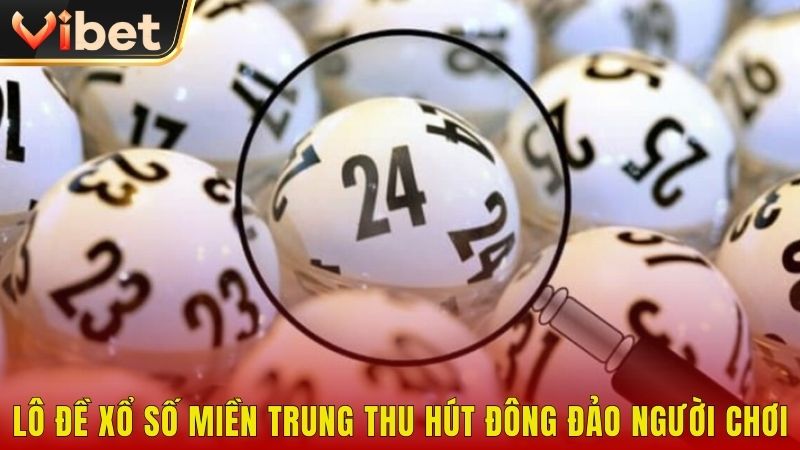 Lô đề xổ số miền Trung thu hút đông đảo người chơi