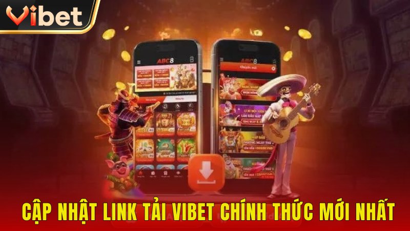 Cập nhập link tải Vibet chuẩn mới nhất năm 2025