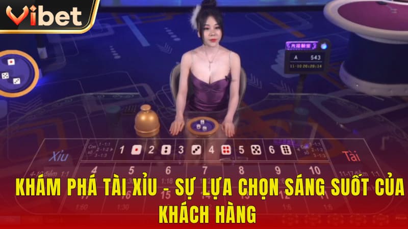 Khám phá tài xỉu - sự lựa chọn sáng suốt của khách hàng